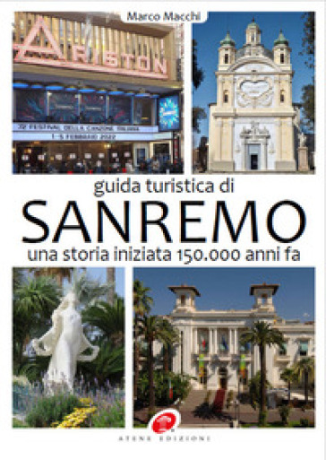 Guida turistica di Sanremo. Una storia iniziata 150.000 anni fa. Ediz. illustrata - Marco Macchi