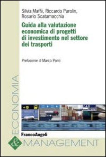 Guida alla valutazione economica di progetti di investimento nel settore dei trasporti - Silvia Maffii - Riccardo Parolin - Rosario Scatamacchia