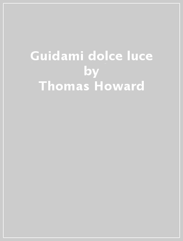 Guidami dolce luce - Thomas Howard