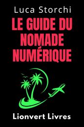 Le Guide Du Nomade Numérique - Conquérir Le Monde Et Travailler Où Vous Voulez!