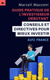 Guide Pratique De L investisseur Débutant - Conseils Et Directives Pour Mieux Investir