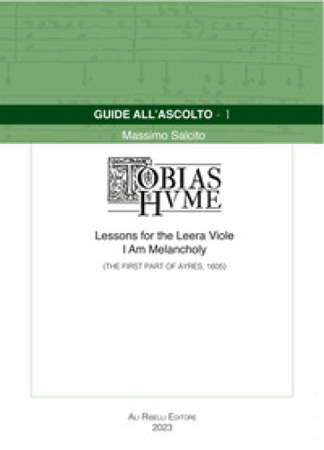 Guide all'ascolto: Tobias Hume. Lessons for the Leera Viole-I Am Melancholy (The First Part of Ayres, 1605) - Massimo Salcito