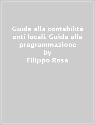 Guide alla contabilità enti locali. Guida alla programmazione - Filippo Rosa - Ebron D
