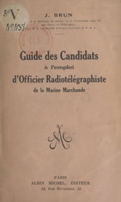Guide des candidats à l emploi d officier radiotélégraphiste de la Marine marchande