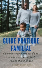 Guide pratique familial: Comment communiquer d une manière non violente? Perspective Biblique