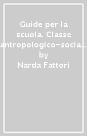 Guide per la scuola. Classe antropologico-sociale. Vol. 1