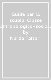 Guide per la scuola. Classe antropologico-sociale. Vol. 2