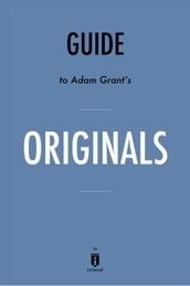 Guide to Adam Grant s Originals by Instaread