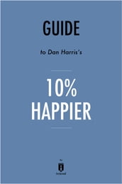 Guide to Dan Harris s 10% Happier by Instaread