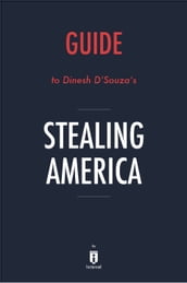 Guide to Dinesh D Souza s Stealing America by Instaread
