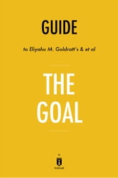 Guide to Eliyahu M. Goldratt s & et al The Goal by Instaread