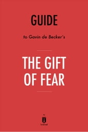 Guide to Gavin de Becker s The Gift of Fear by Instaread