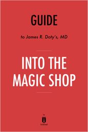 Guide to James R. Doty s, MD Into the Magic Shop by Instaread