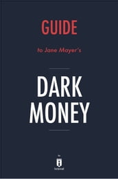 Guide to Jane Mayer s Dark Money by Instaread