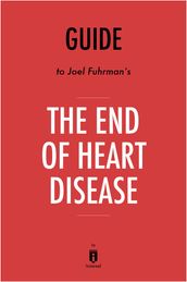Guide to Joel Fuhrman s, MD The End of Heart Disease by Instaread