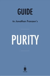 Guide to Jonathan Franzen s Purity by Instaread
