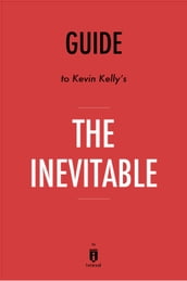 Guide to Kevin Kelly s The Inevitable by Instaread