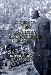 A Guide to Kurt Vonnegut s Slaughterhouse-Five