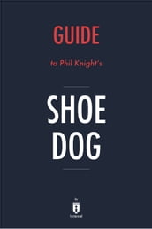 Guide to Phil Knight s Shoe Dog by Instaread