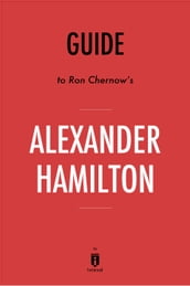 Guide to Ron Chernow s Alexander Hamilton by Instaread