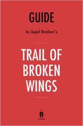 Guide to Sejal Badani s Trail of Broken Wings by Instaread