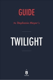Guide to Stephenie Meyer s Twilight by Instaread