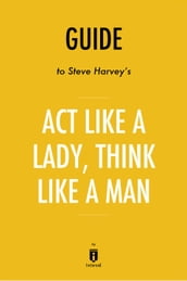 Guide to Steve Harvey s Act Like a Lady, Think Like a Man by Instaread