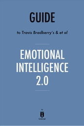 Guide to Travis Bradberry s & et al Emotional Intelligence 2.0 by Instaread