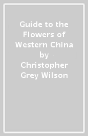 Guide to the Flowers of Western China