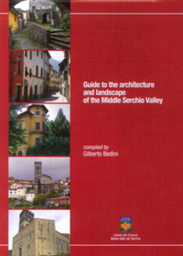 Guide to the architecture and landscape of the Middle Serchio Valley - Gilberto Bedini