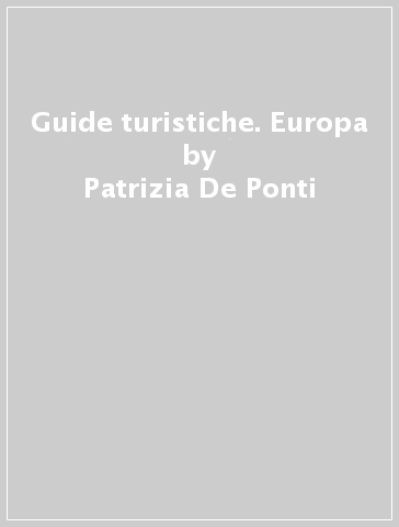 Guide turistiche. Europa - Patrizia De Ponti