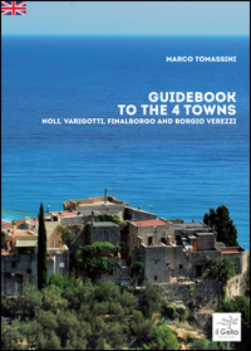 Guidebook to the 4 towns. Noli, Varigotti, Finalborgo and Borgio Verezzi - Marco Tomassini | 