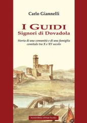 I Guidi. Signori di Dovadola. Storia di una comunità e di una famiglia comitale tra X e XV Secolo