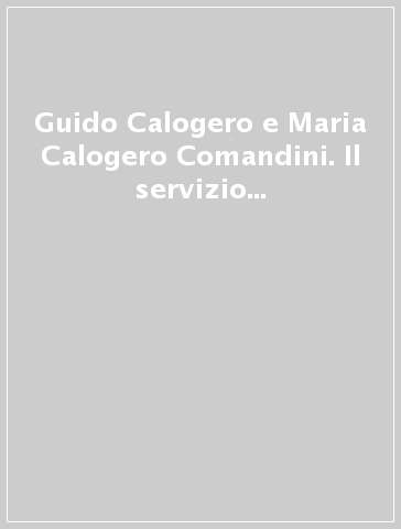 Guido Calogero e Maria Calogero Comandini. Il servizio sociale in una nuova democrazia moderna - G. A. Certomà | 