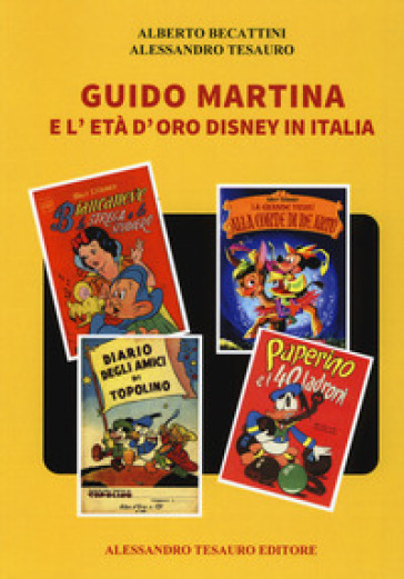 Guido Martina e l'età d'oro Disney in Italia - Alberto Becattini - Alessandro Tesauro