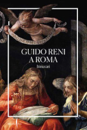 Guido Reni a Roma. Itinerari. Ediz. illustrata