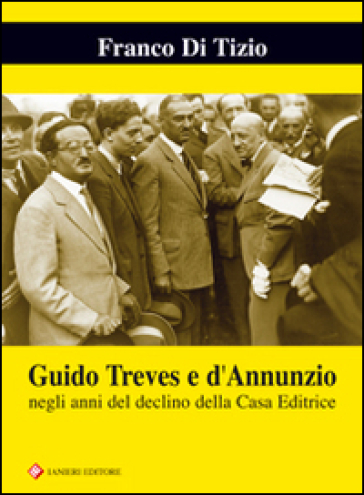 Guido Treves e d'Annunzio negli anni del declino della casa editrice - Franco Di Tizio