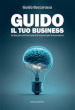 Guido il tuo business. Le basi per costruire il piano di successo per la tua impresa