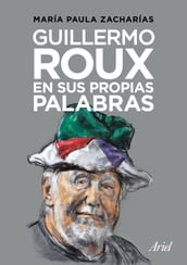 Guillermo Roux en sus propias palabras