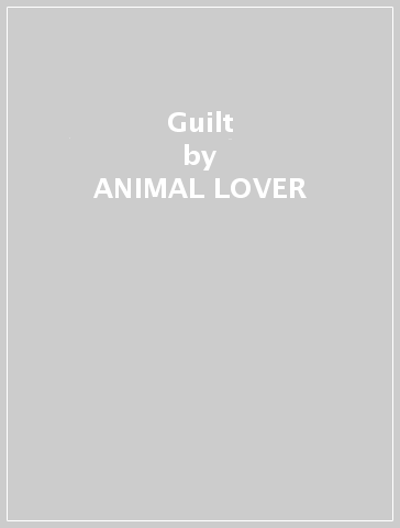 Guilt - ANIMAL LOVER