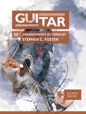 Guitar Arrangements - 30 Arrangements of Songs by Stephen C. Foster