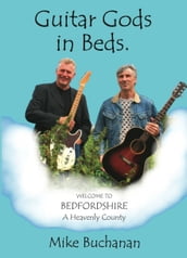Guitar Gods in Beds. (Bedfordshire: A Heavenly County)