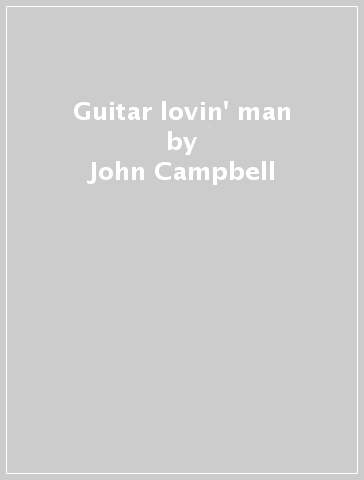 Guitar lovin' man - John Campbell