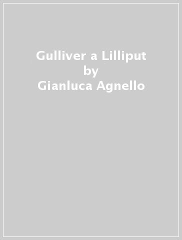 Gulliver a Lilliput - Gianluca Agnello
