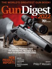Gun Digest 2022, 76th Edition: The World s Greatest Gun Book!