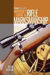 Gun Digest Shooter s Guide to Rifle Marksmanship