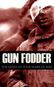 Gun Fodder: The diary of four years of war (New Intro, Annotated)