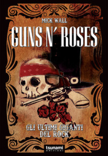 Guns n' Roses. Gli ultimi giganti del rock - Mick Wall