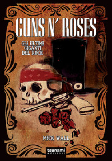Guns n' Roses. Gli ultimi giganti del rock - Mick Wall