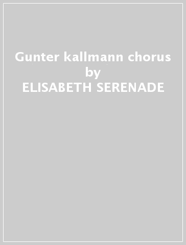 Gunter kallmann chorus - ELISABETH SERENADE